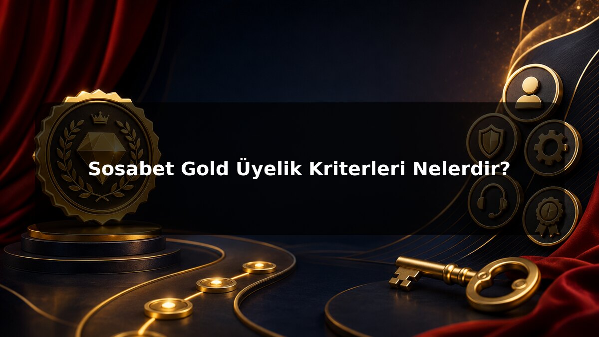 Sosabet Gold Üyelik Kriterleri Nelerdir konulu Sosabet görseli